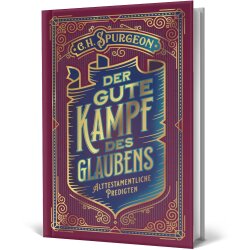 Der gute Kampf des Glaubens - Charles H. Spurgeon