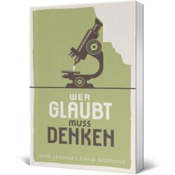 Wer glaubt, muss denken - John Lennox, David Gooding