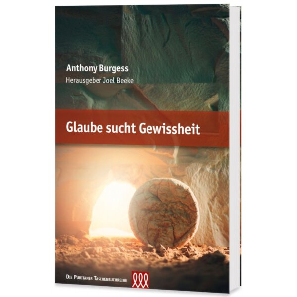 Glaube sucht Gewissheit - Anthony Burgess, Joel R. Beeke