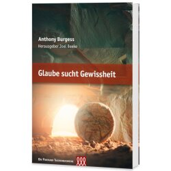 Glaube sucht Gewissheit - Anthony Burgess, Joel R. Beeke