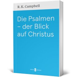 Die Psalmen - der Blick auf Christus - Raymond K. Campbell